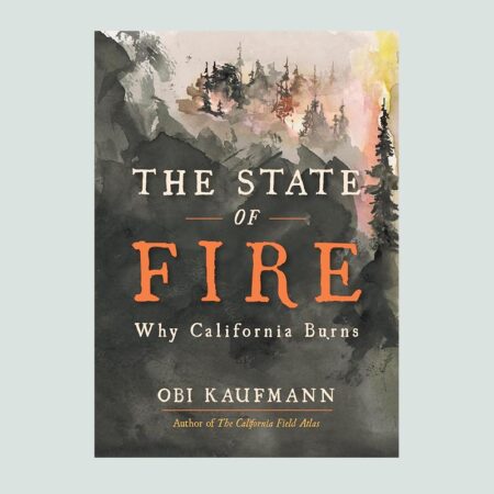 The State of Fire: Why California Burns