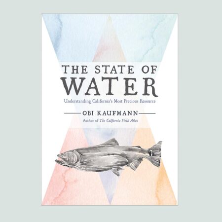 The State of Water: Understanding California's Most Precious Resource